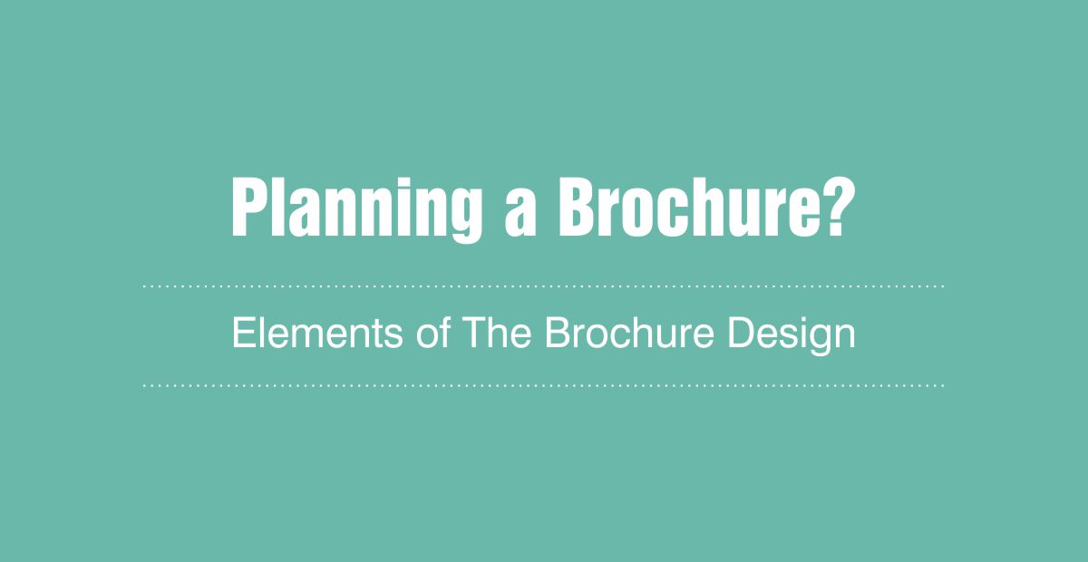 Planning a Brochure? - Go Through The Key Elements of the Brochure Design